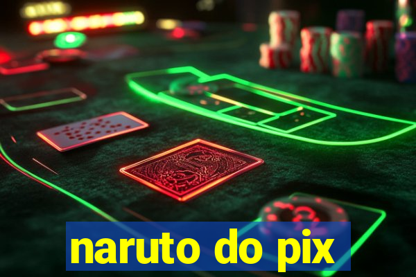 naruto do pix